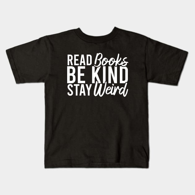 Read Books Be Kind Stay Weird Kids T-Shirt by Blonc